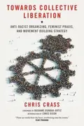 Book cover of Towards Collective Liberation Antiracist Organizing Feminist Praxis And Movement Building Strategy
