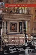 Book cover of Elizabeth of York and Her Six Daughters-in-Law