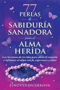 Book cover of 77 Perlas de Sabiduría Sanadora para el Alma Herida