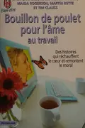 Book cover of Bouillon de poulet pour l'âme au travail
