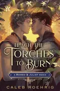 Book cover of Teach the Torches to Burn: A Romeo & Juliet Remix