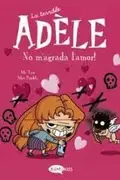 Book cover of La terrible Adèle No m'agrada l'amor!