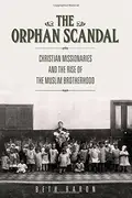 Book cover of The Orphan Scandal: Christian Missionaries and the Rise of the Muslim Brotherhood