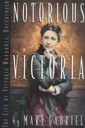 Book cover of Notorious Victoria: the life of Victoria Woodhull, uncensored