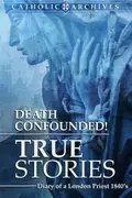 Book cover of Death Confounded! True Stories