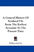 Book cover of A General History Of Scotland V8