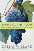 Book cover of Knowing Christ today : why we can trust spirtual knowledge