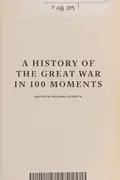 Book cover of A History of the Great War in 100 Moments