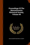 Book cover of Proceedings Of The Massachusetts Historical Society, Volume 48