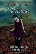 Book cover of We Will Heal These Wounds