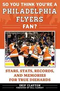 Book cover of So You Think You're a Philadelphia Flyers Fan?