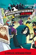 Book cover of Superjusticieros del Fútbol 3. En busca del entrenador perdido