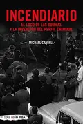 Book cover of Incendiario. El loco de las bombas y la invención del perfil criminal