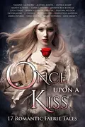Book cover of Once Upon A Kiss: 17 Romantic Faerie Tales