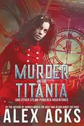 Book cover of Murder on the Titania and Other Steam-Powered Adventures