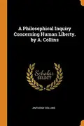 Book cover of A Philosophical Inquiry Concerning Human Liberty.