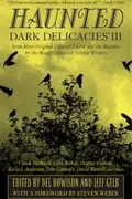 Book cover of Dark Delicacies Iii Even More Original Tales Of Terror And The Macabre By The Worlds Greatest Horror Writers