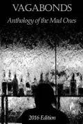 Book cover of Vagabonds: Anthology of the Mad Ones: 2016 Edition