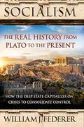 Book cover of Socialism: The Real History from Plato to the Present How the Deep State Capitalizes on Crises to Consolidate Control