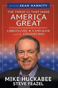 Book cover of The Three Cs That Made America Great Christianity, Capitalism and the Constitution