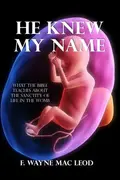 Book cover of He Knew My Name What the Bible Teaches About the Sanctity of Life in the Womb