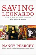 Book cover of Saving Leonardo A Call to Resist the Secular Assault on Mind, Morals, and Meaning