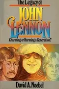 Book cover of The Legacy of John Lennon Charming Or Harming a Generation?
