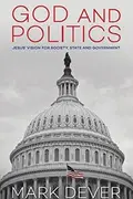 Book cover of God and Politics Jesus' Vision for Society, State and Government