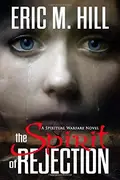 Book cover of The Spirit of Rejection: a Spiritual Warfare Suspense Novel