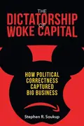 Book cover of The Dictatorship of Woke Capital How Political Correctness Captured Big Business