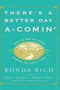 Book cover of There's a Better Day A-Comin' How to Find the Upside During the Down Times