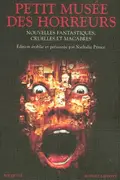 Book cover of Petit musée des horreurs nouvelles fantastiques, cruelles et macabres