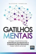 Book cover of Gatilhos Mentais O Guia Completo com Estratégias de Negócios e Comunicações Provadas Para Você Aplicar