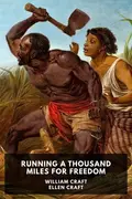 Book cover of Running a Thousand Miles for Freedom, or, The Escape of William and Ellen Craft from Slavery