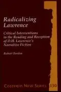 Book cover of Radicalizing Lawrence. Critical Interventions in the Reading and Reception of D.H. Lawrence's Narrative Fiction. (Costerus NS 130)