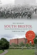 Book cover of South Bristol Bedminster Southville Ashton Windmill Hill Totterdown Through Time