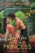 Book cover of Say Yes to the Princess