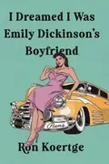 Book cover of I Dreamed I Was Emily Dickinson's Boyfriend