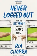 Book cover of Never Logged Out: How the Internet Created India's Gen Z