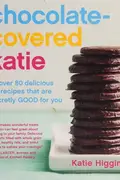 Book cover of Chocolate-Covered Katie Over 80 Delicious Recipes That Are Secretly Good for You
