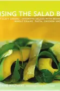 Book cover of Raising the Salad Bar: Beyond Leafy Greens--Inventive Salads with Beans, Whole Grains, Pasta, Chicken, and More