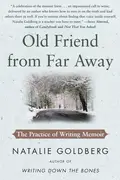 Book cover of Old Friend from Far Away The Practice of Writing Memoir