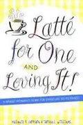 Book cover of Latte for One and Loving it