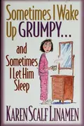 Book cover of Sometimes I wake Up Grumpy... And Sometimes I let Him Sleep