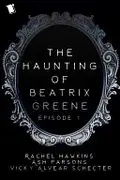 Book cover of The Haunting of Beatrix Greene Episode 1 Sample