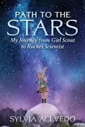 Book cover of Path to the Stars: My Journey from Girl Scout to Rocket Scientist