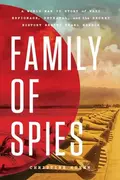 Book cover of Family of Spies A World War II Story of Nazi Espionage, Betrayal, and the Secret History Behind Pearl Harbor