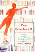 Book cover of Dear Fahrenheit 451 Love and Heartbreak in the Stacks: A Librarian's Love Letters and Breakup Notes to the Books in Her Life