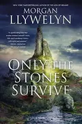 Book cover of Only the Stones Survive: A Novel of the Ancient Gods and Goddesses of Irish Myth and Legend