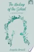 Book cover of The Madcap of the School